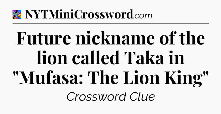 Future nickname of the lion called Taka in 