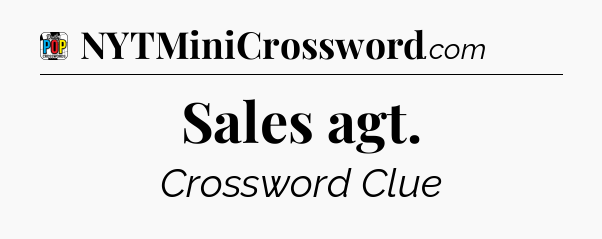 Sales agt Crossword Clue