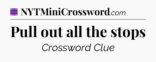 Pull out all the stops - Thomas Joseph Crossword