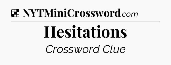 Solution: Hesitations - NYT Crossword