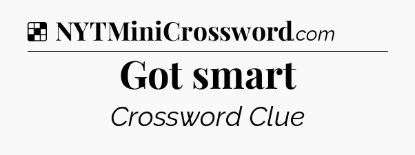 Solution: Got smart - NYT Crossword