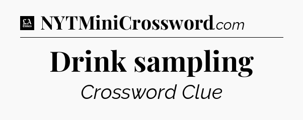 Drink sampling - LA Times Crossword