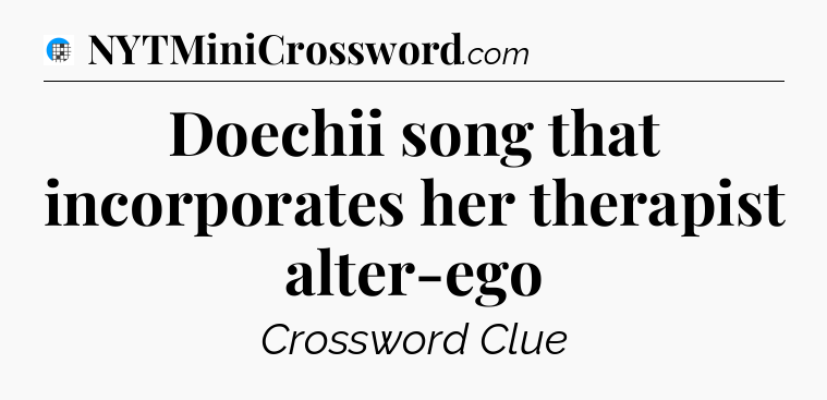 Doechii song that incorporates her therapist alter-ego Crossword Clue