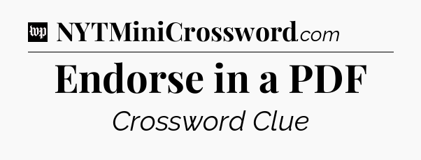 Endorse in a PDF Crossword Clue