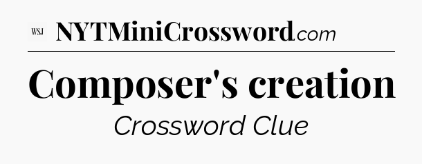 Composer's creation - WSJ Crossword
