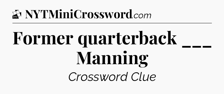 Former quarterback ___ Manning - Daily Themed Classic Crossword