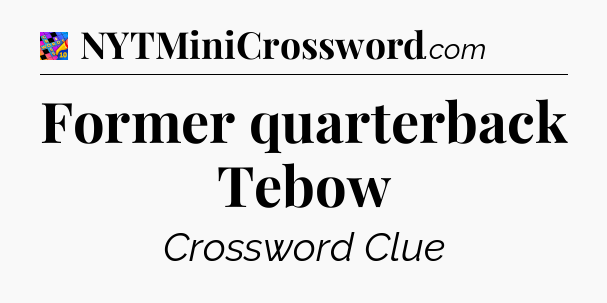Former quarterback Tebow Crossword Clue