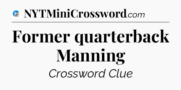 Former quarterback Manning Crossword Clue