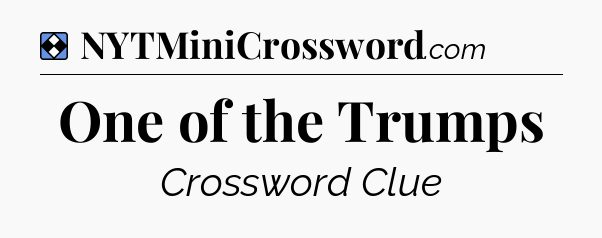 Solution: One of the Trumps - NYT Mini Crossword