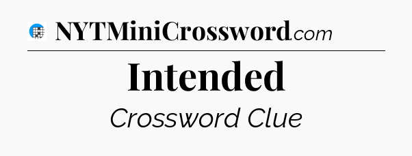 Intended Crossword Clue