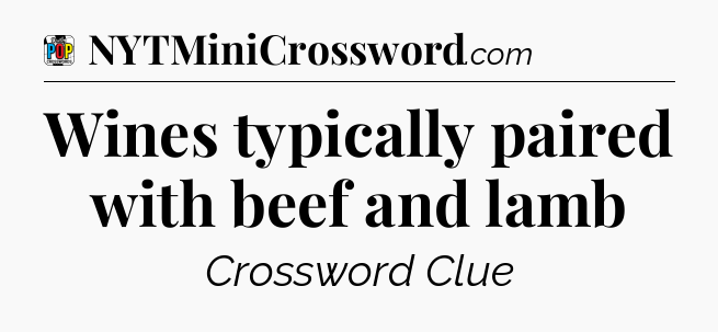 Wines typically paired with beef and lamb Crossword Clue