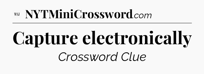 Capture electronically - WSJ Crossword