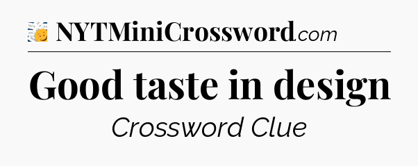 Good taste in design - 7 Little Words