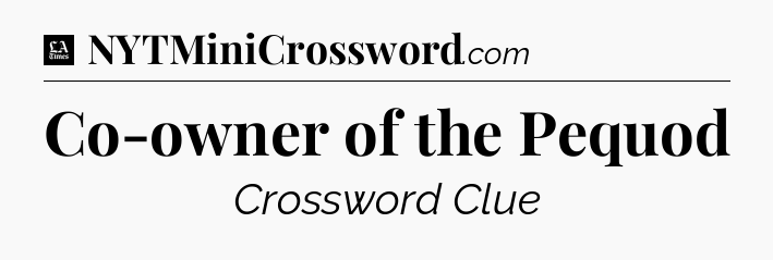 Co-owner of the Pequod - LA Times Crossword