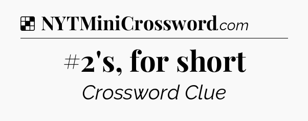 Solution: #2's, for short - NYT Crossword