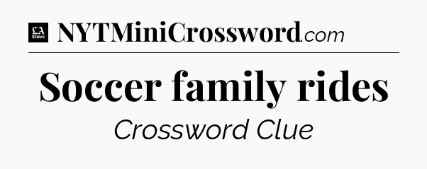 Soccer family rides - LA Times Crossword