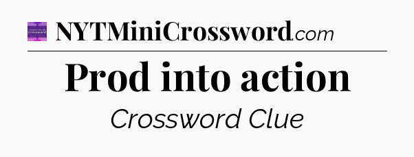 Prod into action - Thomas Joseph Crossword