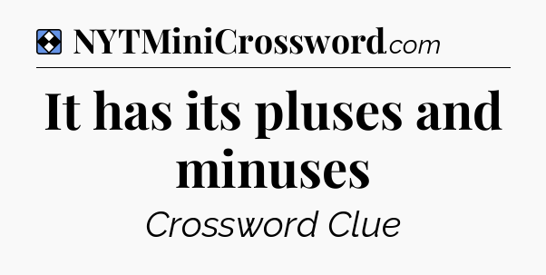 Solution: It has its pluses and minuses - NYT Mini Crossword