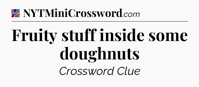 Fruity stuff inside some doughnuts Crossword Clue