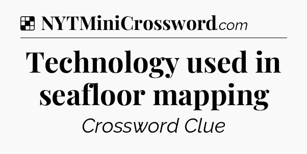Solution: Technology used in seafloor mapping - NYT Crossword