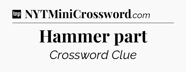 Hammer part Crossword Clue
