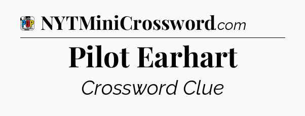 Pilot Earhart Crossword Clue