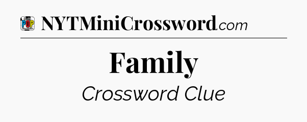 Family Crossword Clue