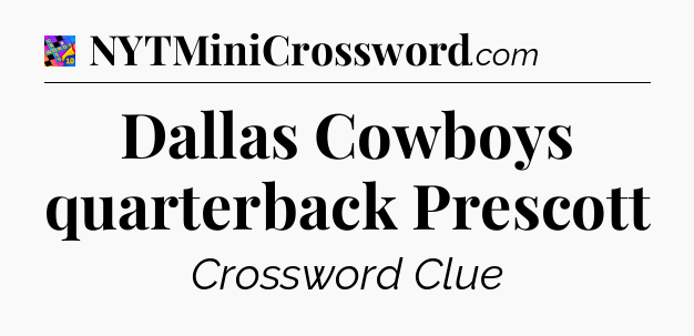 Dallas Cowboys quarterback Prescott Crossword Clue
