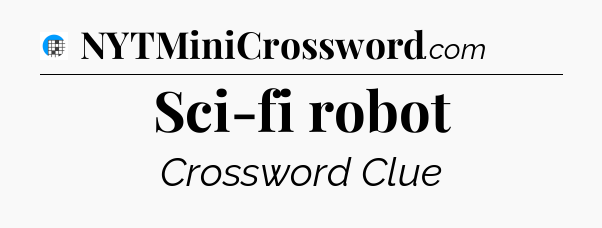 Sci-fi robot Crossword Clue