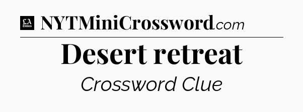 Desert retreat - LA Times Crossword