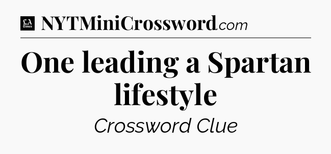 One leading a Spartan lifestyle - LA Times Crossword