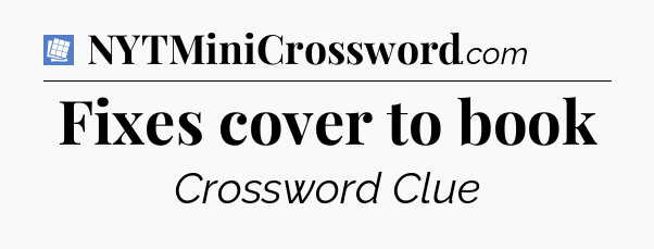 Fixes cover to book Puzzle Page Crossword Clue