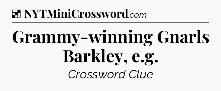 Solution: Grammy-winning Gnarls Barkley, e.g - NYT Crossword