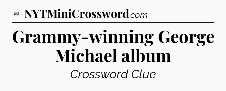 Grammy-winning George Michael album - WSJ Crossword