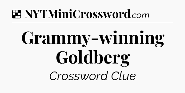 Solution: Grammy-winning Goldberg - NYT Crossword