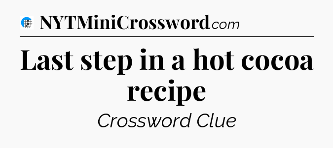 Last step in a hot cocoa recipe Crossword Clue