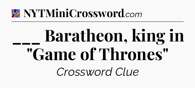 ___ Baratheon, king in 