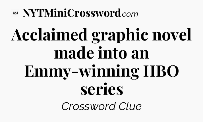 Acclaimed graphic novel made into an Emmy-winning HBO series - WSJ Crossword