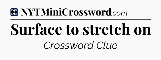 Solution: Surface to stretch on - NYT Mini Crossword