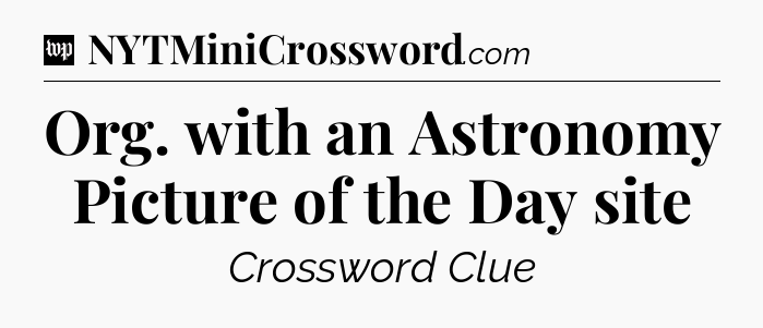 Org. with an Astronomy Picture of the Day site Crossword Clue