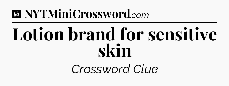 Lotion brand for sensitive skin - LA Times Crossword