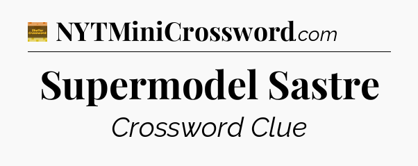 Supermodel Sastre - Eugene Sheffer Crossword