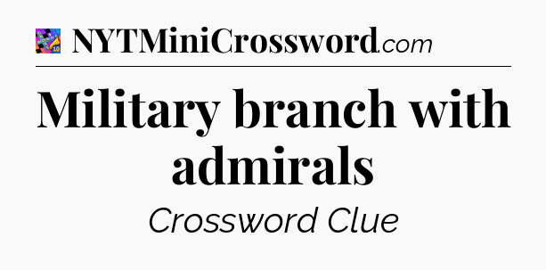 Military branch with admirals Crossword Clue
