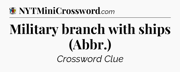 Military branch with ships (Abbr.) Crossword Clue