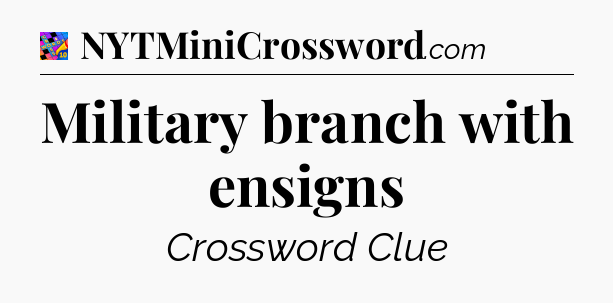 Military branch with ensigns Crossword Clue