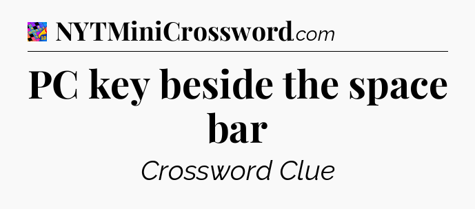 PC key beside the space bar Crossword Clue