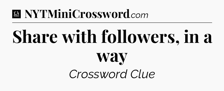 Share with followers, in a way - LA Times Crossword