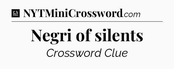 Negri of silents - LA Times Crossword