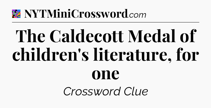 The Caldecott Medal of children's literature, for one Crossword Clue