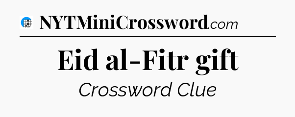 Eid al-Fitr gift Crossword Clue